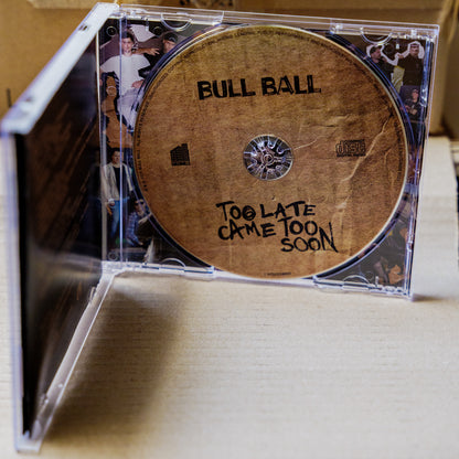 Bull Ball CD "TOO LATE CAME TOO SOON"