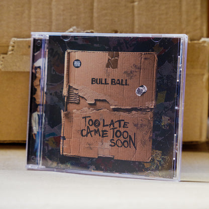 Bull Ball CD "TOO LATE CAME TOO SOON"